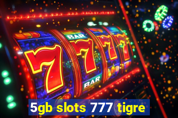 5gb slots 777 tigre