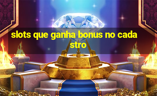 slots que ganha bonus no cadastro