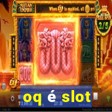 oq é slot