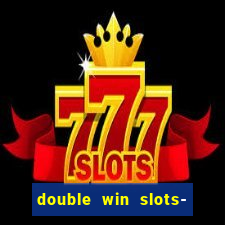 double win slots- vegas casino