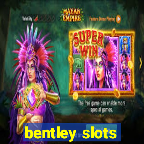 bentley slots