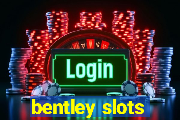 bentley slots