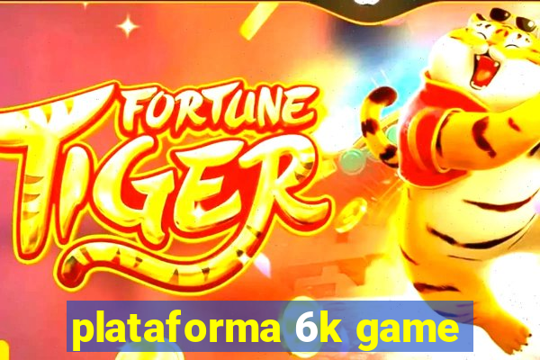 plataforma 6k game