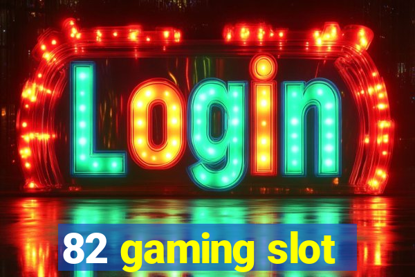 82 gaming slot