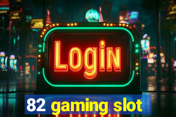 82 gaming slot