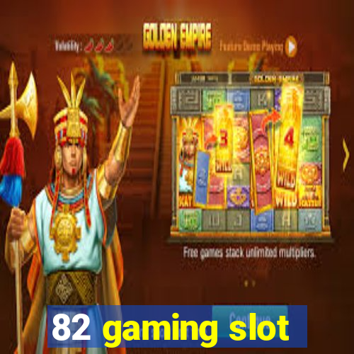 82 gaming slot