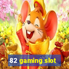 82 gaming slot