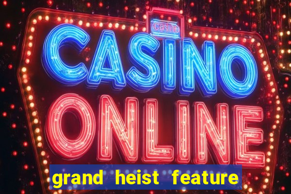 grand heist feature buy slot free play