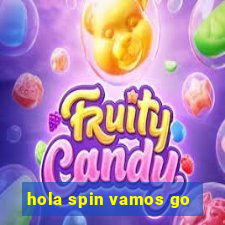 hola spin vamos go