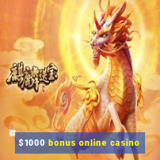 $1000 bonus online casino