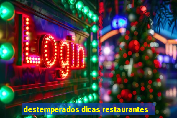 destemperados dicas restaurantes