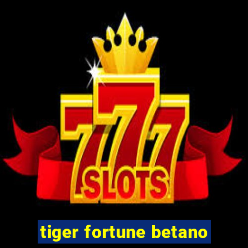 tiger fortune betano