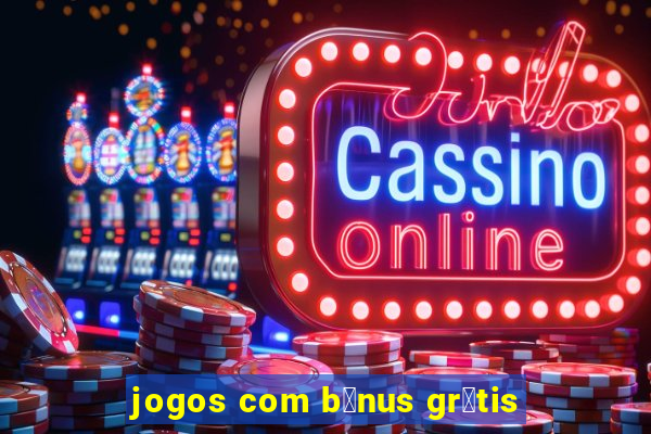 jogos com b么nus gr谩tis