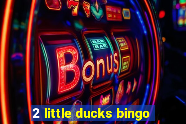 2 little ducks bingo