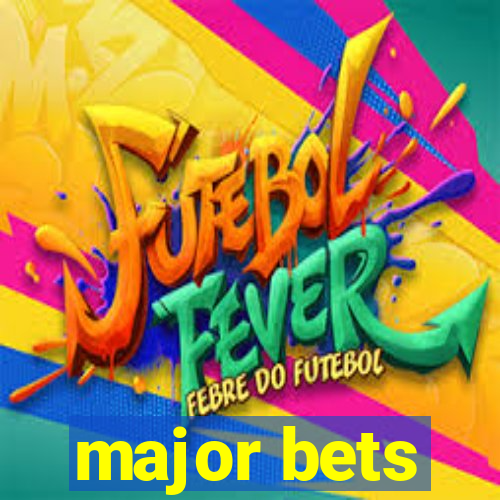 major bets