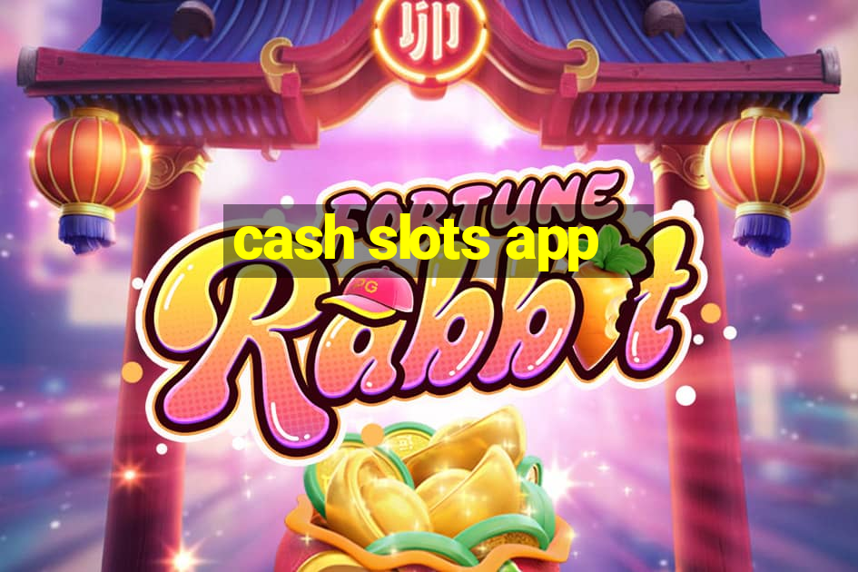 cash slots app