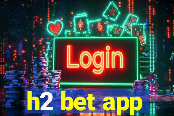 h2 bet app