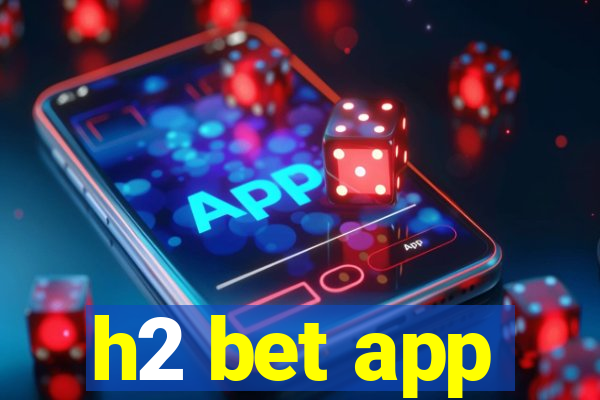 h2 bet app