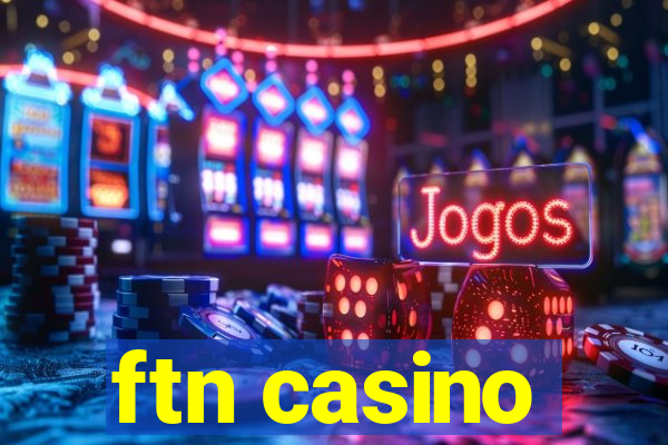 ftn casino