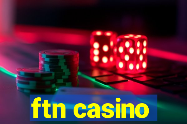 ftn casino