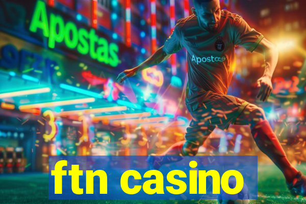 ftn casino