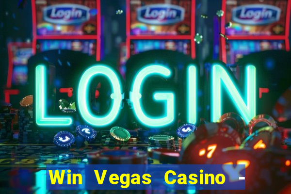 Win Vegas Casino - 777 Pokies