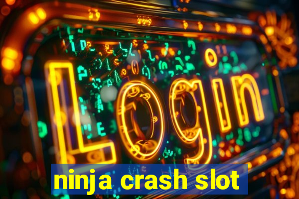 ninja crash slot