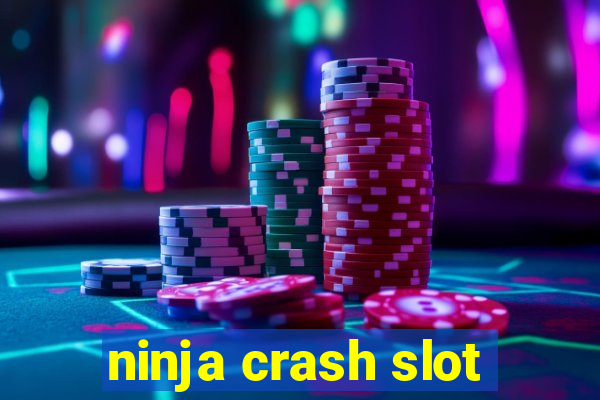 ninja crash slot