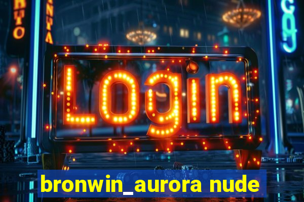 bronwin_aurora nude