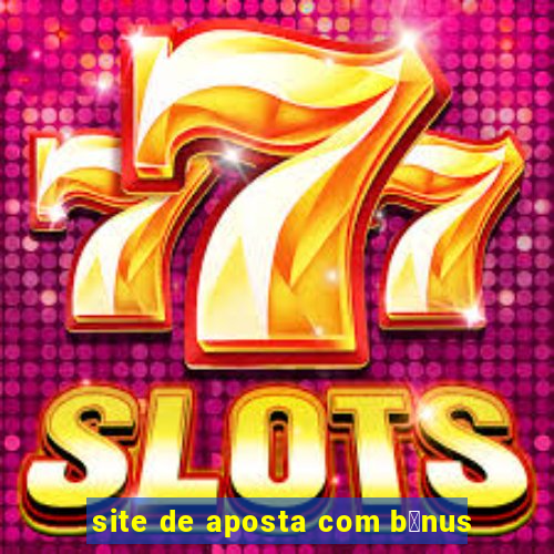 site de aposta com b么nus