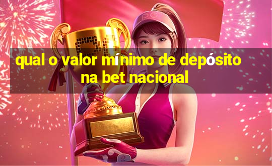 qual o valor mínimo de depósito na bet nacional