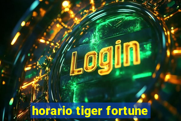 horario tiger fortune