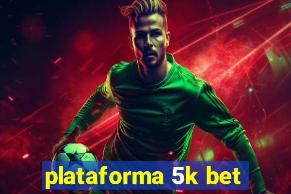 plataforma 5k bet