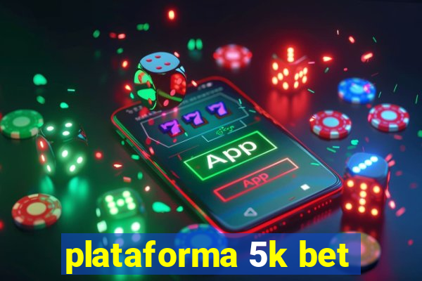 plataforma 5k bet