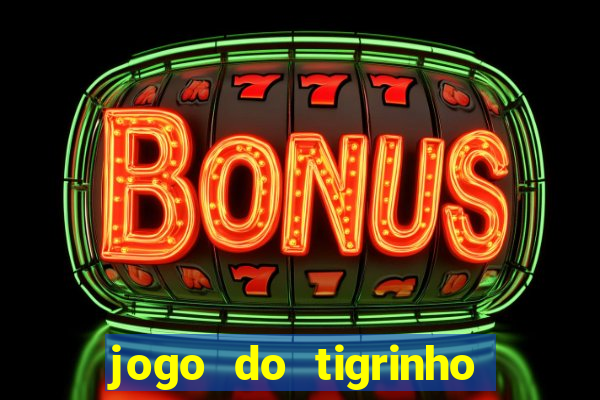 jogo do tigrinho sem depositar