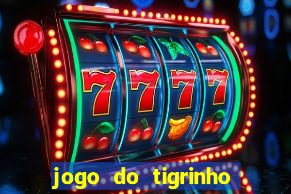 jogo do tigrinho sem depositar