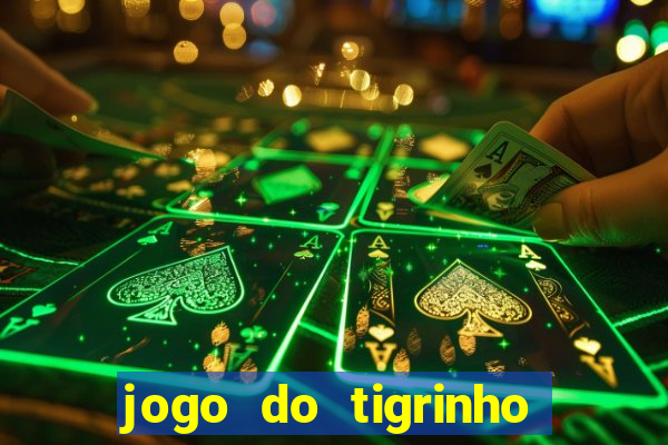 jogo do tigrinho sem depositar