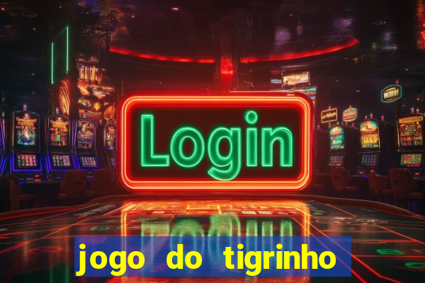 jogo do tigrinho sem depositar