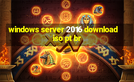 windows server 2016 download iso pt br