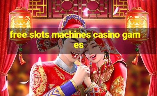 free slots machines casino games