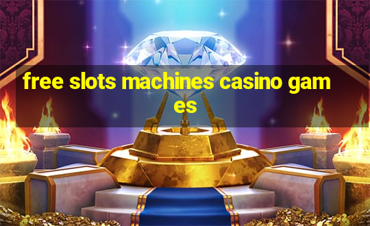 free slots machines casino games