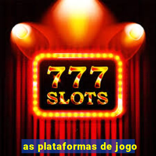 as plataformas de jogo