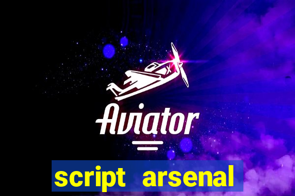 script arsenal pastebin aimbot