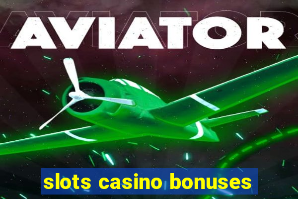 slots casino bonuses