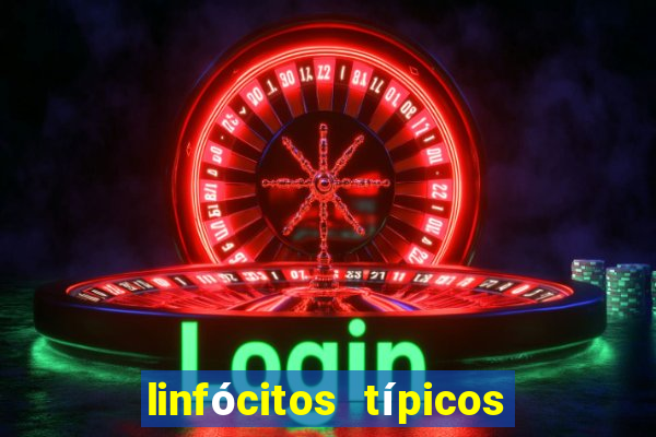 linfócitos típicos alto o que significa