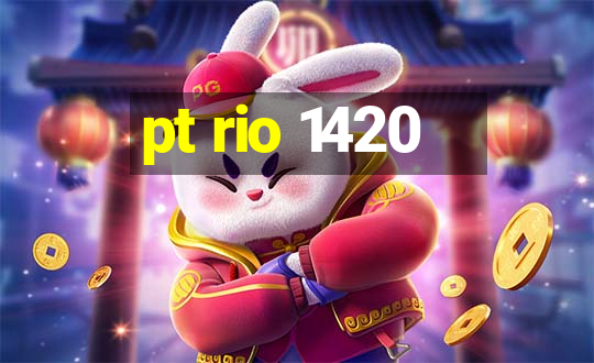 pt rio 1420