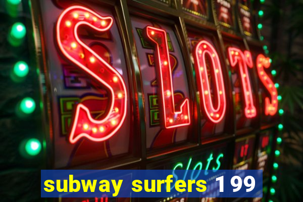 subway surfers 1 99