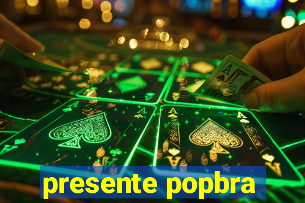 presente popbra