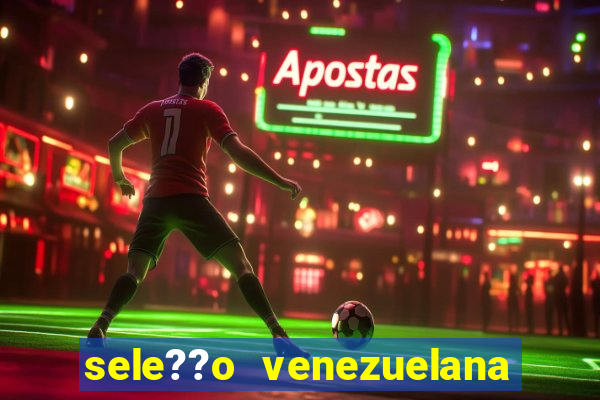 sele??o venezuelana de futebol x sele??o canadense de futebol