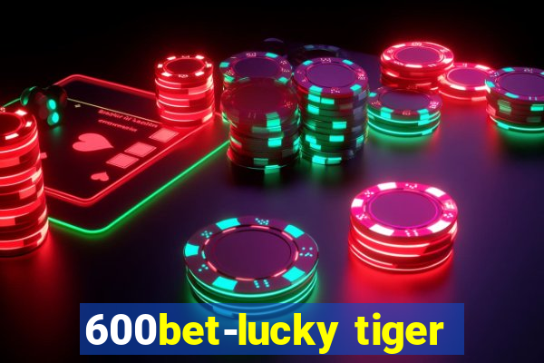 600bet-lucky tiger